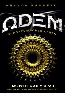 Odem schöpferisches Atmen - Das 1x1 der Atemkunst und wie du deine Atemintelligenz weckst
