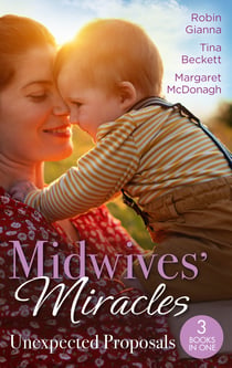Midwives' Miracles: Unexpected Proposals - The Prince and the Midwife (The Hollywood Hills Clinic) / Her Playboy's Secret / Virgin Midwife, Playboy Doctor