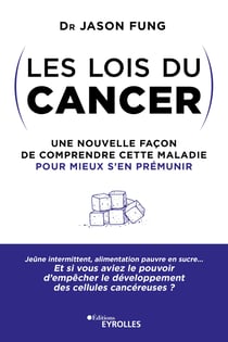 Les lois du cancer - Une nouvelle façon de comprendre cette maladie pour mieux s'en prémunir