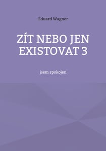 Zít nebo jen existovat 3 - jsem spokojen