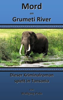 Mord am Grumeti River - Dieser Kriminalroman spielt in Tansania