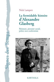 La Formidable histoire d'Alexandre Glasberg. Résistant, pionnier social, prêtre non-conformiste (1902-1981)