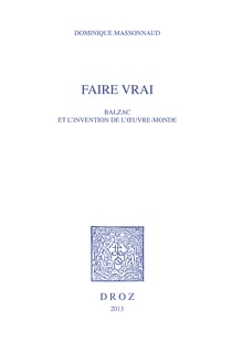 Faire vrai - Balzac et l’invention de l’œuvre-monde