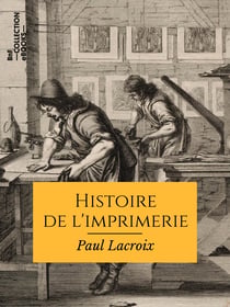 Histoire de l'imprimerie - Et des arts et professions qui se rattachent à la typographie