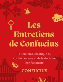 Les Entretiens de Confucius - le livre emblématique du confucianisme et de la doctrine confucianiste