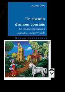 Un chemin d'amour courtois - Le fabuleux journal d’un troubadour du XIIème siècle