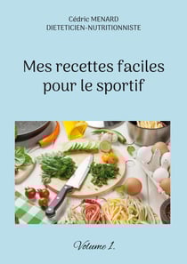 Mes recettes faciles pour le sportif. - Volume 1.