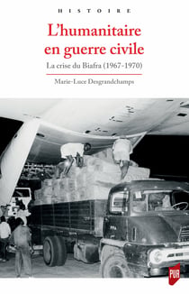 L’humanitaire en guerre civile - La crise du Biafra (1967-1970)
