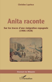 Anita raconte - Sur les traces d'une émigration espagnole - (1906-1928)