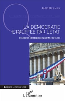 La démocratie étouffée par l'État - L'étatisme, idéologie dominante en France