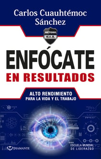 Enfócate en resultados - Alto rendimiento para la vida y el trabajo