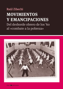 Movimientos y emancipaciones - Del desborde obrero de los '60 al "combate a la pobreza"