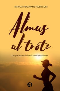 Almas al trote - Lo que aprendí de mis once maratones
