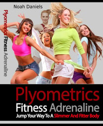 Plyometrics Fitness Adrenaline - Jump Your Way to a Slimmer and Fitter Body