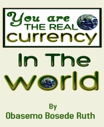 YOU ARE THE REAL CURRENCY IN THE WORLD - WITHOUT YOU THE PRINTED CURRENCY HAS NO REASON & VALUE HERE