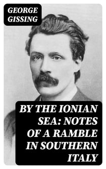 By the Ionian Sea: Notes of a Ramble in Southern Italy