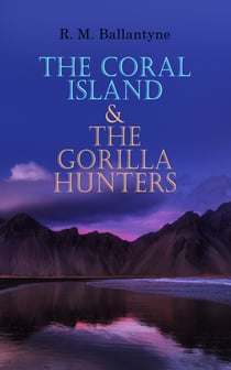 The Coral Island & The Gorilla Hunters - Adventure Classics: A Tale of the Pacific Ocean & A Tale of the Wilds of Africa