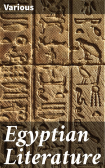 Egyptian Literature - Comprising Egyptian tales, hymns, litanies, invocations, the Book of the Dead, and cuneiform writings