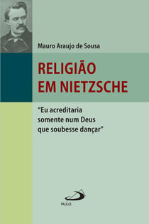 Religião em Nietzsche - "Eu acreditaria num Deus que soubesse dançar"