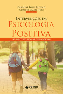 Intervenções em Psicologia Positiva - No contexto escolar e educacional