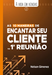 As 10 maneiras de encantar seu  cliente na 1ª reunião
