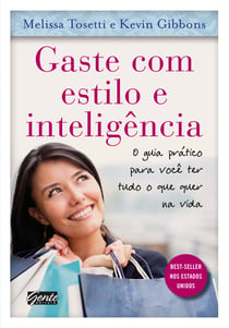 Gaste com estilo e inteligência - O guia prático para você ter tudo o que quer na vida