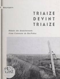 Triaize devint Triaize - Histoire des dessèchements d'une commune du Bas-Poitou