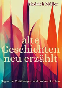 alte Geschichten neu erzählt - Sagen und Erzählungen rund um Neunkirchen