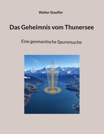 Das Geheimnis vom Thunersee - Eine geomantische Spurensuche