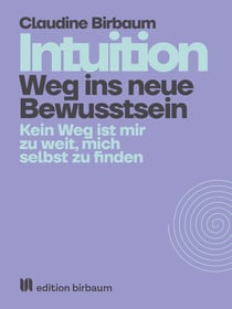 Intuition - Weg ins neue Bewusstsein - Kein Weg ist mir zu weit, mich selbst zu finden.