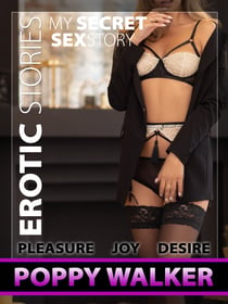 My Secret Sex Story - Erotic Stories - Pleasure Joy Desire - Sex Novels