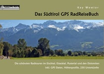 Das Südtirol GPS RadReiseBuch - Die schönsten Radtouren im Etschtal, Eisacktal, Pustertal und den Dolomiten, inkl. GPS Daten, Höhenprofile, 230 Unterkünfte