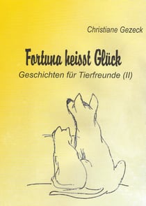 Fortuna heißt Glück - Geschichten für Tierfreunde (II)