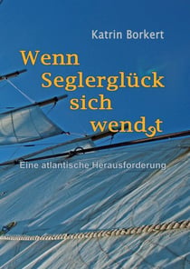 Wenn Seglerglück sich wendet - Eine atlantische Herausforderung