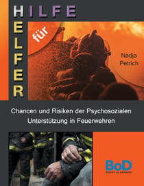 Chancen und Risiken der Psychosozialen Unterstützung in Feuerwehren - Hilfe für Helfer