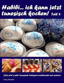 Habibi ... ich kann jetzt tunesisch kochen! Teil 4 - Jetzt wird´s süß! Tunesische Patisserie traditionell und modern!