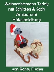 Weihnachtsmann Teddy mit Schlitten & Sack - Amigurumi Häkelanleitung