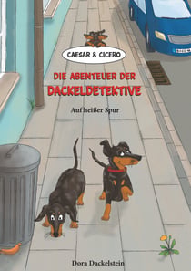 Caesar und Cicero: Die Abenteuer der Dackeldetektive - Auf heißer Spur