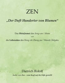 ZEN - „Der Duft Hunderter von Blumen“ - Das Shinjinmei des Seng-can / Sôsan und die ‚Lehrreden‘ des Hong-zhi Zheng-jue / Wanshi Shôgaku