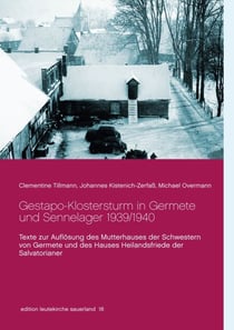 Gestapo-Klostersturm in Germete und Sennelager 1939/1940 - Texte zur Auflösung des Mutterhauses der Schwestern von Germete und des Hauses Heilandsfriede der Salvatorianer