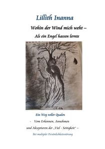 Wohin der Wind mich weht - Als ein Engel hassen lernte - Ein Weg voller Qualen - vom Erkennen, Annehmen und Akzepzieren der "Viel-Seitigkeit" bei multiplen Persönlichkeitsstörungen