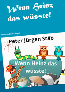 Wenn Heinz das wüsste - Tierisches und noch´n Gedicht
