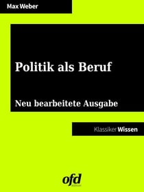 Politik als Beruf - Neu bearbeitete Ausgabe (Klassiker der ofd edition)