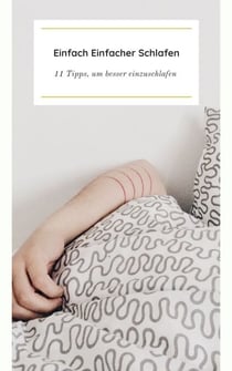 Einfach einfacher einschlafen - 11 simple Tipps, für einen besseren Schlaf