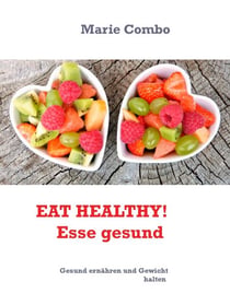 EAT HEALTHY! Esse gesund - Gesund ernähren und Gewicht halten