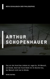 Mein Schulbuch der Philosophie Arthur Schopenhauer - Das mir der Hund das Liebste ist, sagst du, Oh Mensch, sei Sünde. Doch der Hund bleibt mir im Sturme treu, der Mensch nicht mal im Winde.