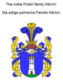 The noble Polish family Albrich. Die adlige polnische Familie Albrich.