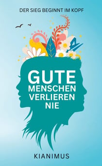 Gute Menschen verlieren nie - Der Sieg beginnt im Kopf