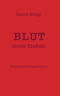 Blut muss fließen - Kleine Familiengeschichte