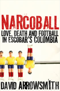 Narcoball - Love, Death and Football in Escobar's Colombia